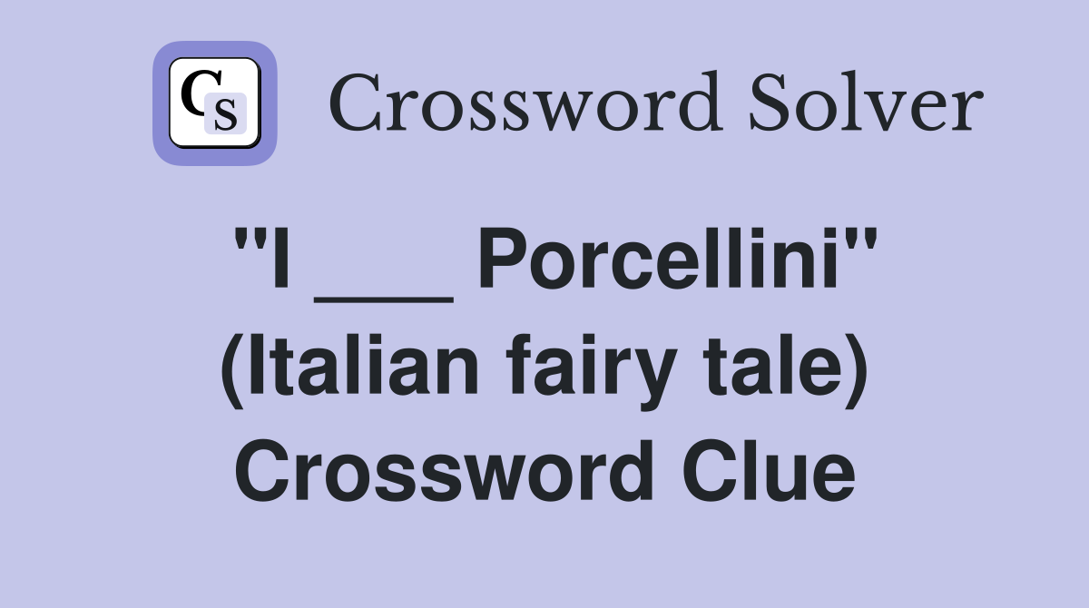 "I ___ Porcellini" (Italian fairy tale) Crossword Clue