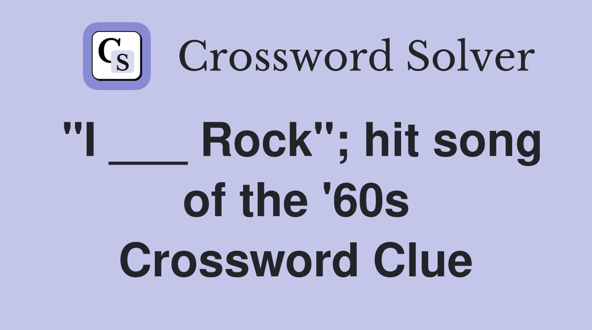 "I ___ Rock"; hit song of the '60s Crossword Clue