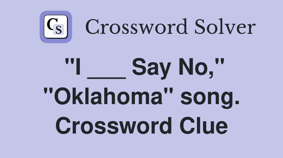 "I ___ Say No," "Oklahoma" song. Crossword Clue
