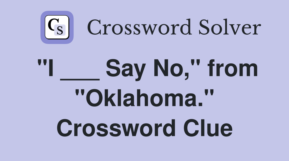 "I ___ Say No," from "Oklahoma." Crossword Clue
