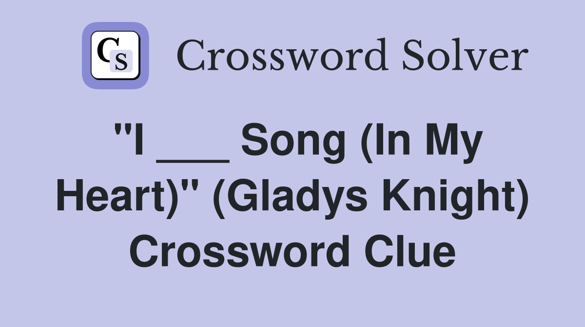 "I ___ Song (In My Heart)" (Gladys Knight) Crossword Clue