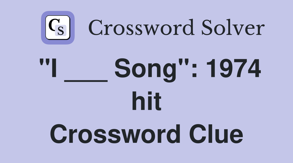 "I ___ Song": 1974 hit Crossword Clue
