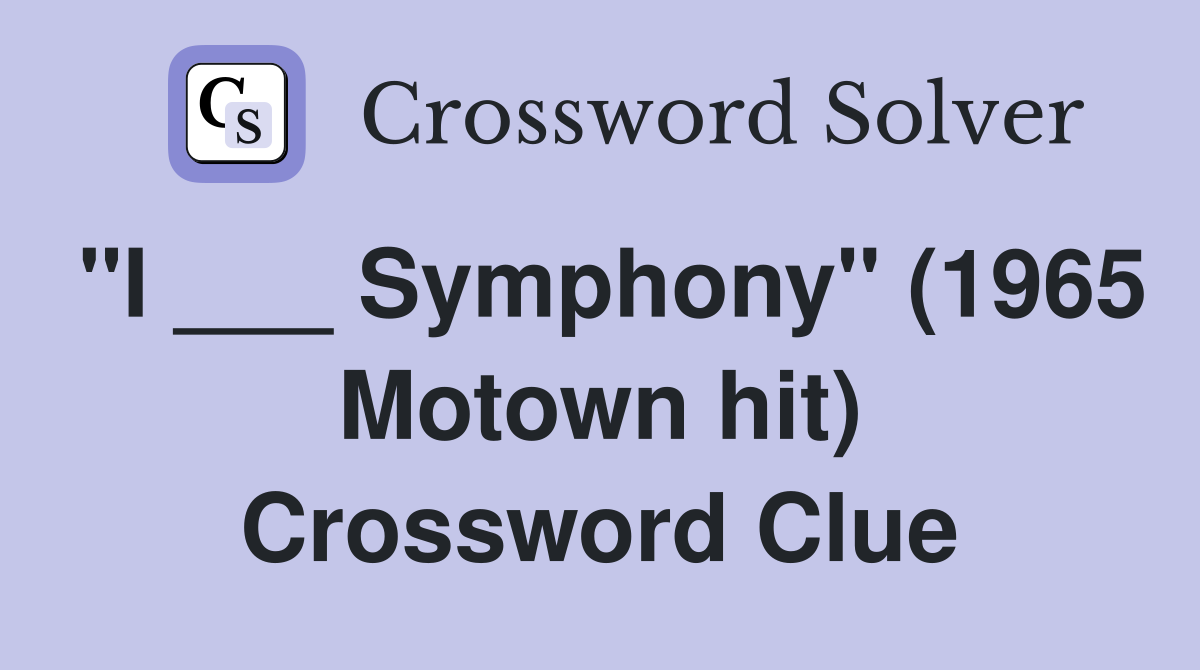"I ___ Symphony" (1965 Motown hit) Crossword Clue