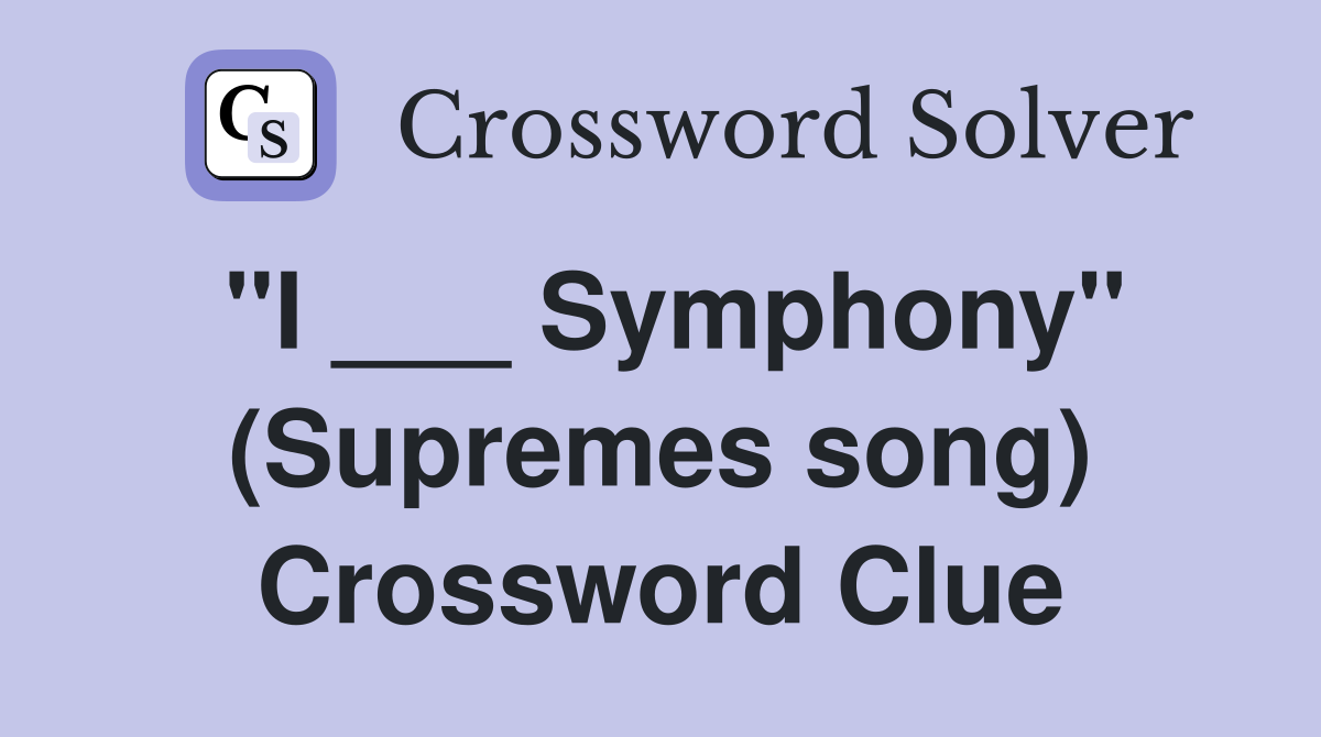 "I ___ Symphony" (Supremes song) Crossword Clue