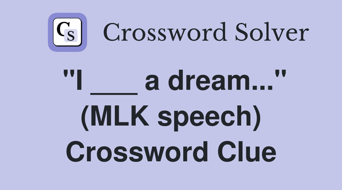 "I ___ a dream..." (MLK speech) Crossword Clue