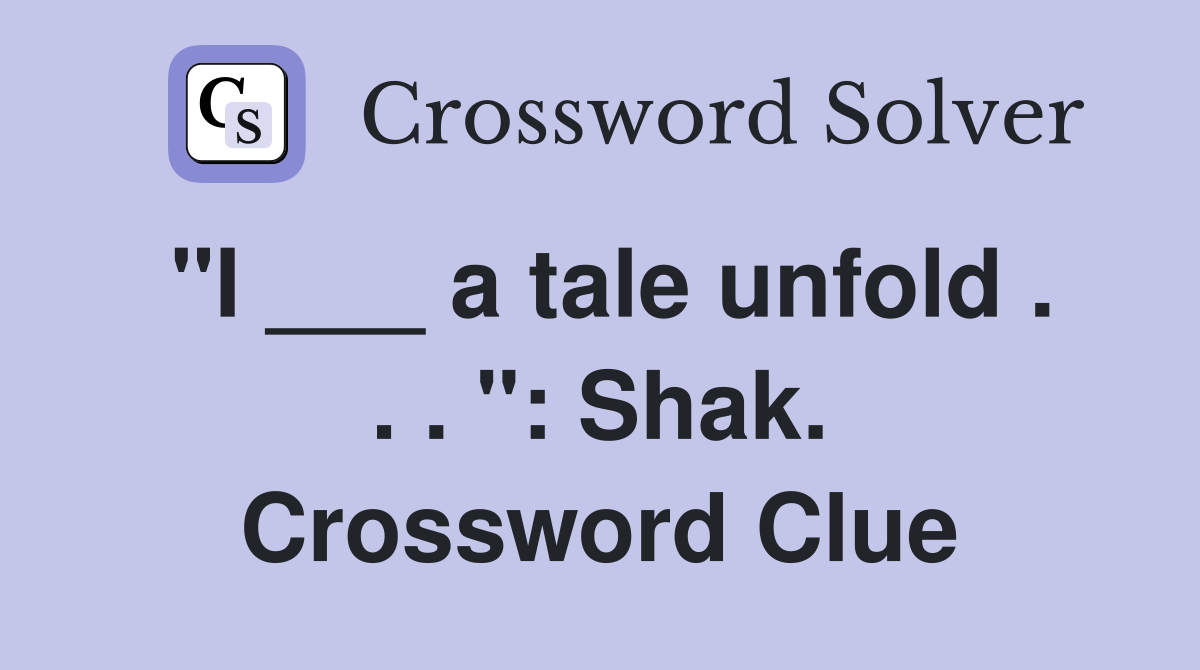 "I ___ a tale unfold . . . ": Shak. Crossword Clue