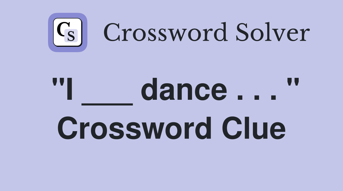 "I ___ dance . . . " Crossword Clue