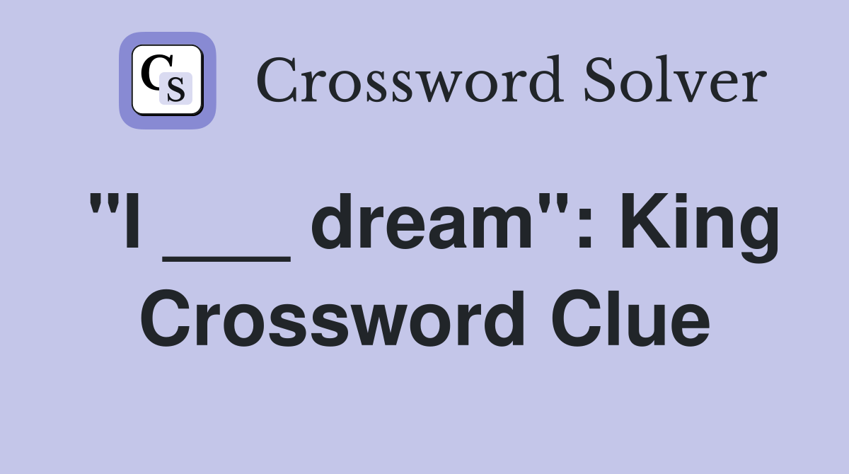 "I ___ dream": King Crossword Clue