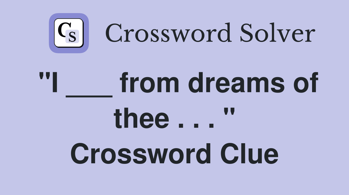 "I ___ from dreams of thee . . . " Crossword Clue