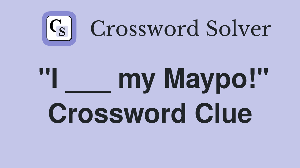 "I ___ my Maypo!" Crossword Clue