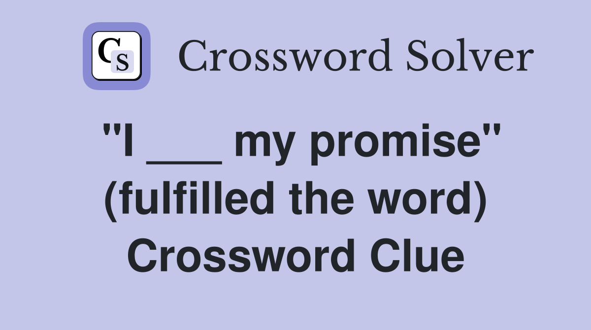 "I ___ my promise" (fulfilled the word) Crossword Clue