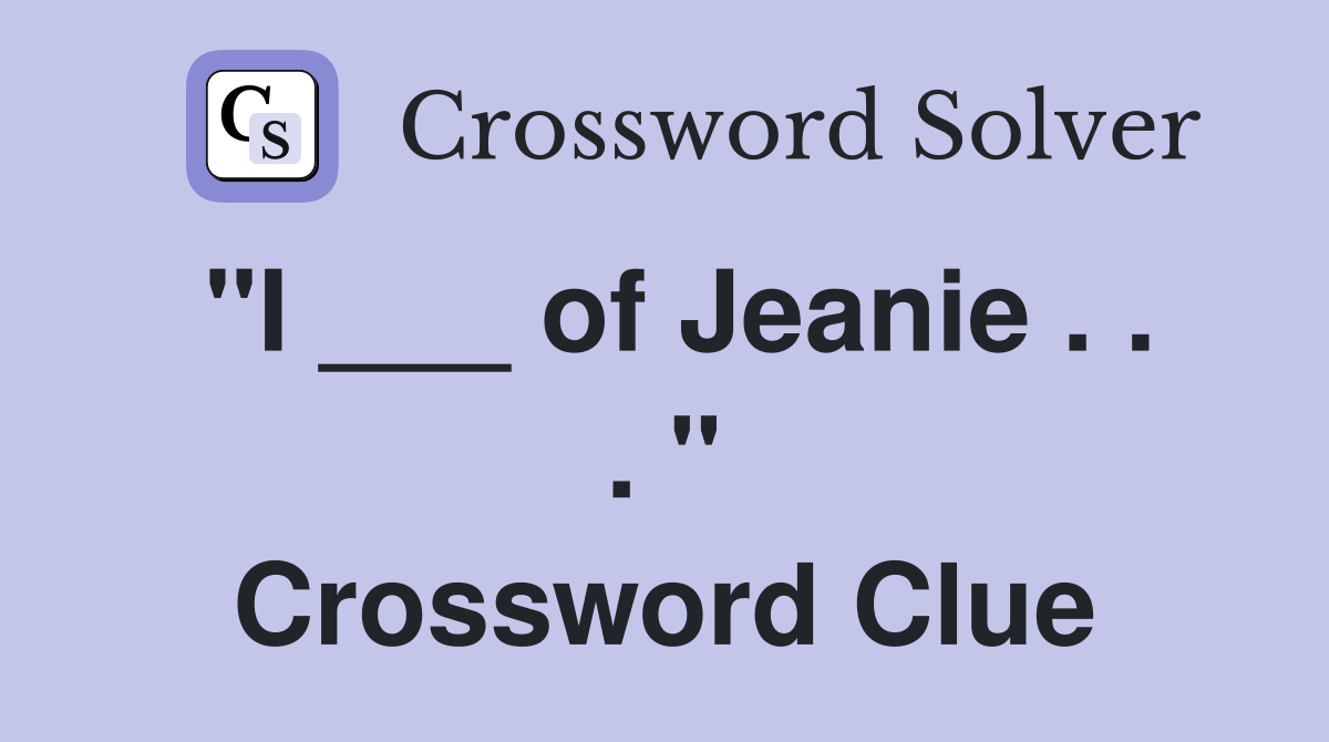 "I ___ of Jeanie . . . " Crossword Clue