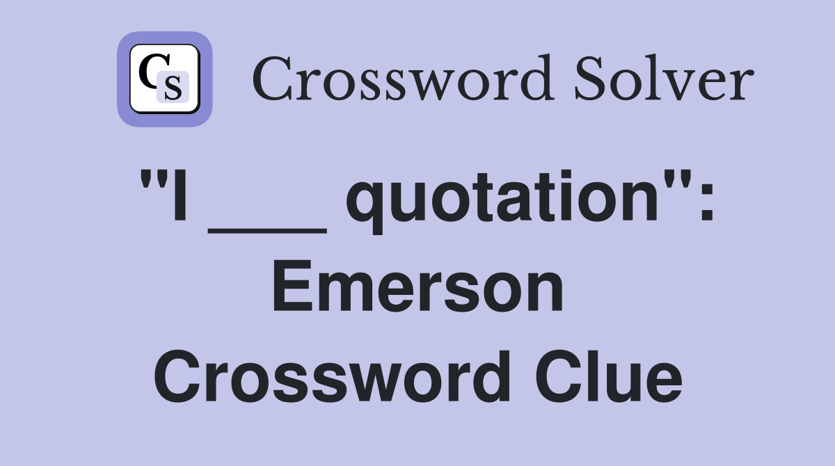 "I ___ quotation": Emerson Crossword Clue