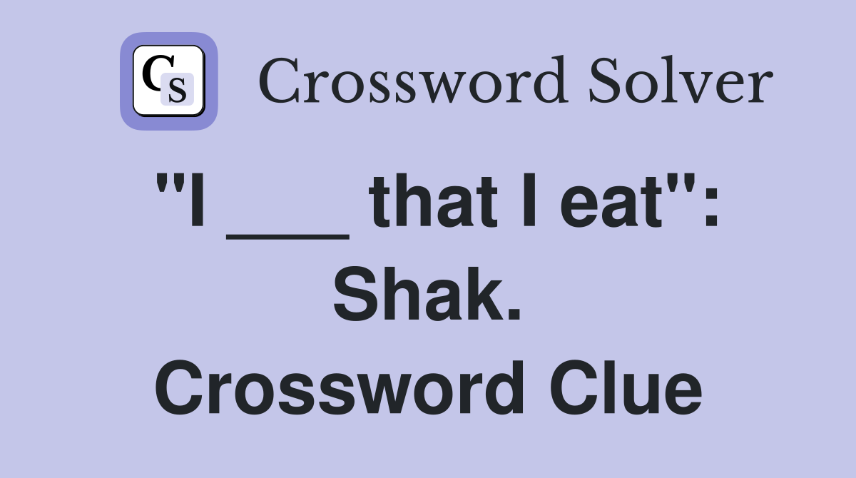 "I ___ that I eat": Shak. Crossword Clue