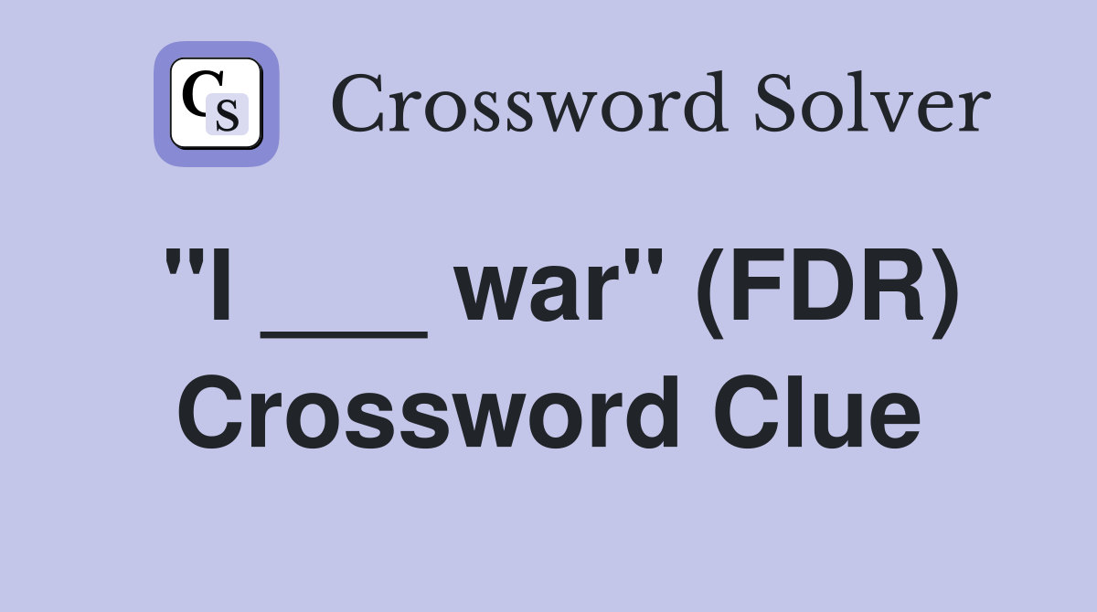 "I ___ war" (FDR) Crossword Clue