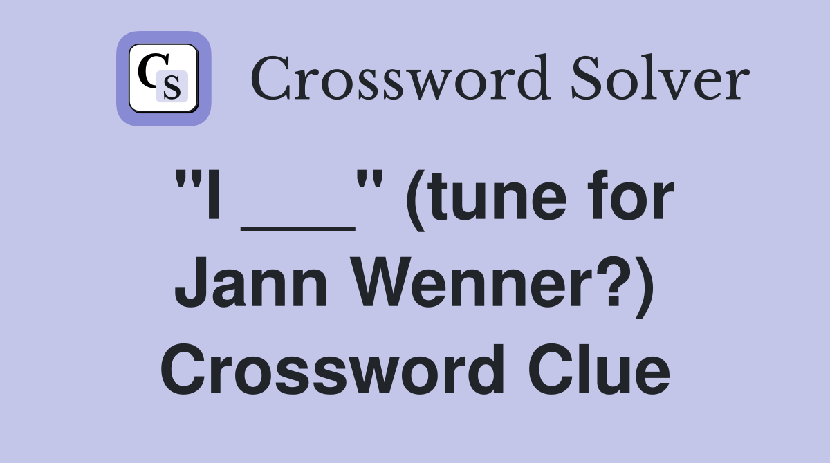 "I ___" (tune for Jann Wenner?) Crossword Clue