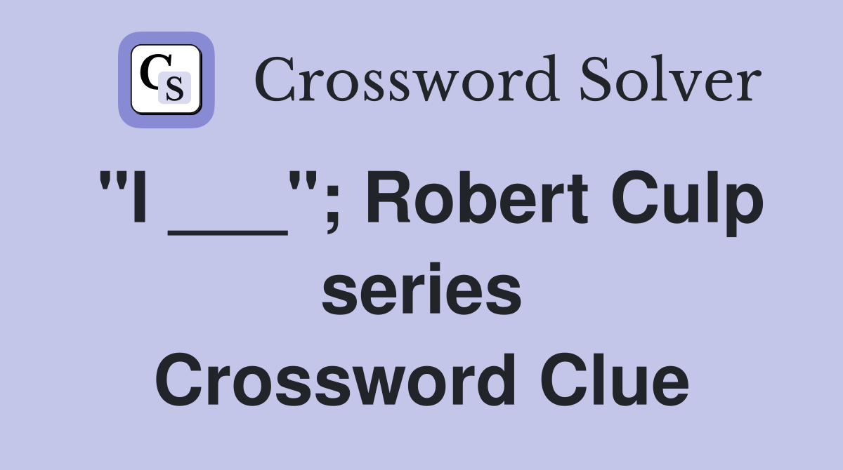 "I ___"; Robert Culp series Crossword Clue