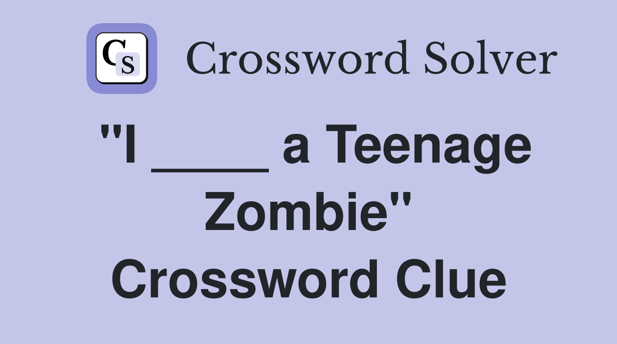 "I ____ a Teenage Zombie" Crossword Clue