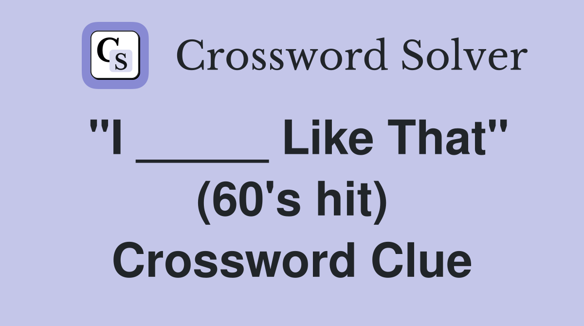 "I _____ Like That" (60's hit) Crossword Clue