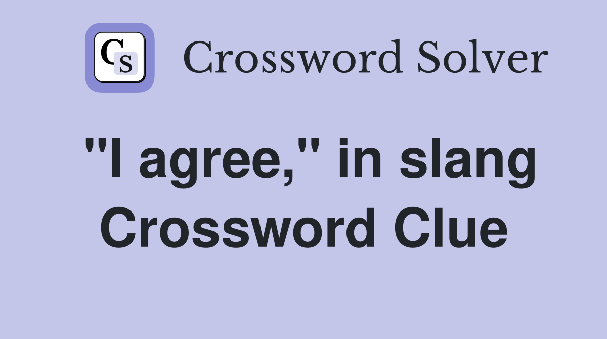 "I agree," in slang Crossword Clue