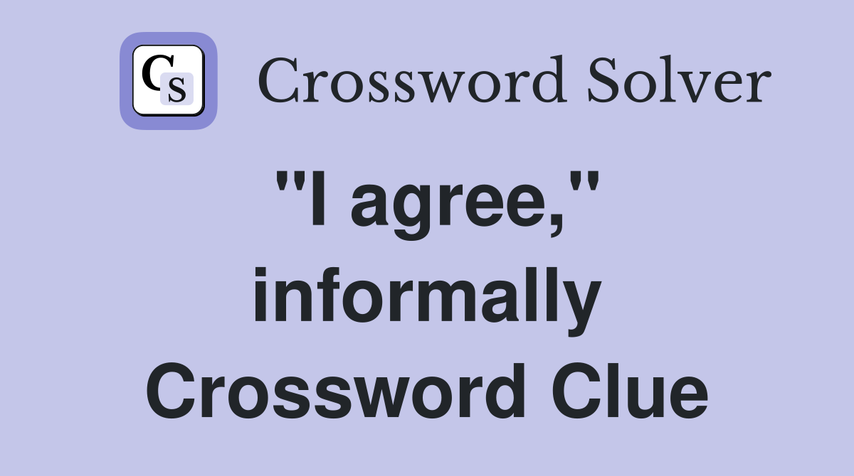 "I agree," informally Crossword Clue