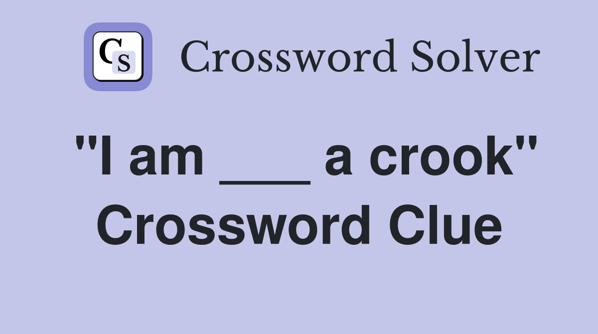 "I am ___ a crook" Crossword Clue