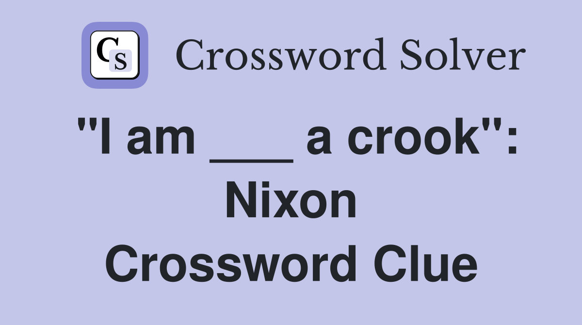 "I am ___ a crook": Nixon Crossword Clue