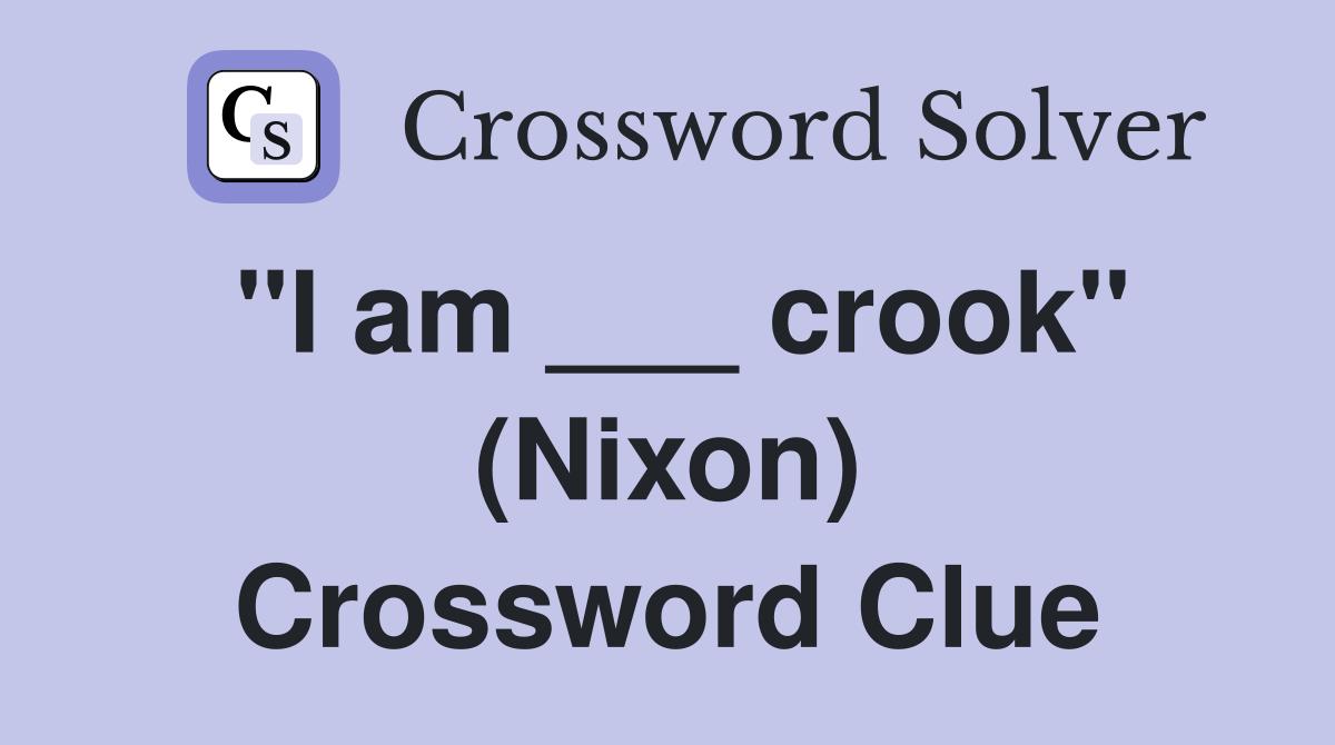"I am ___ crook" (Nixon) Crossword Clue