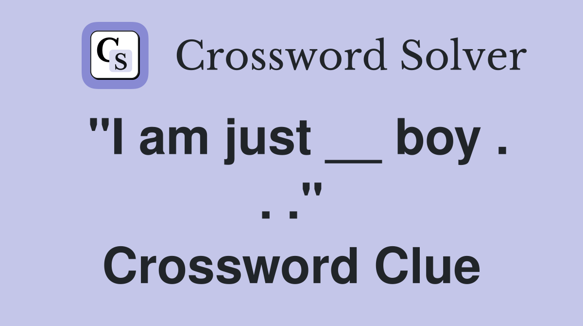 "I am just __ boy . . ." Crossword Clue