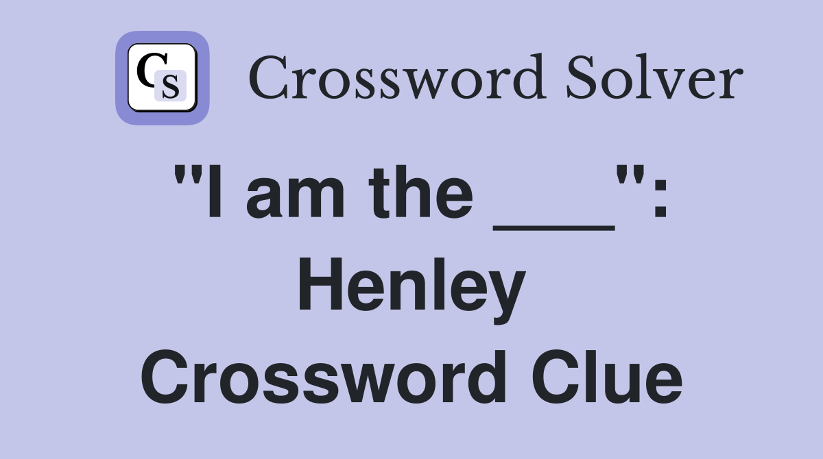 "I am the ___": Henley Crossword Clue