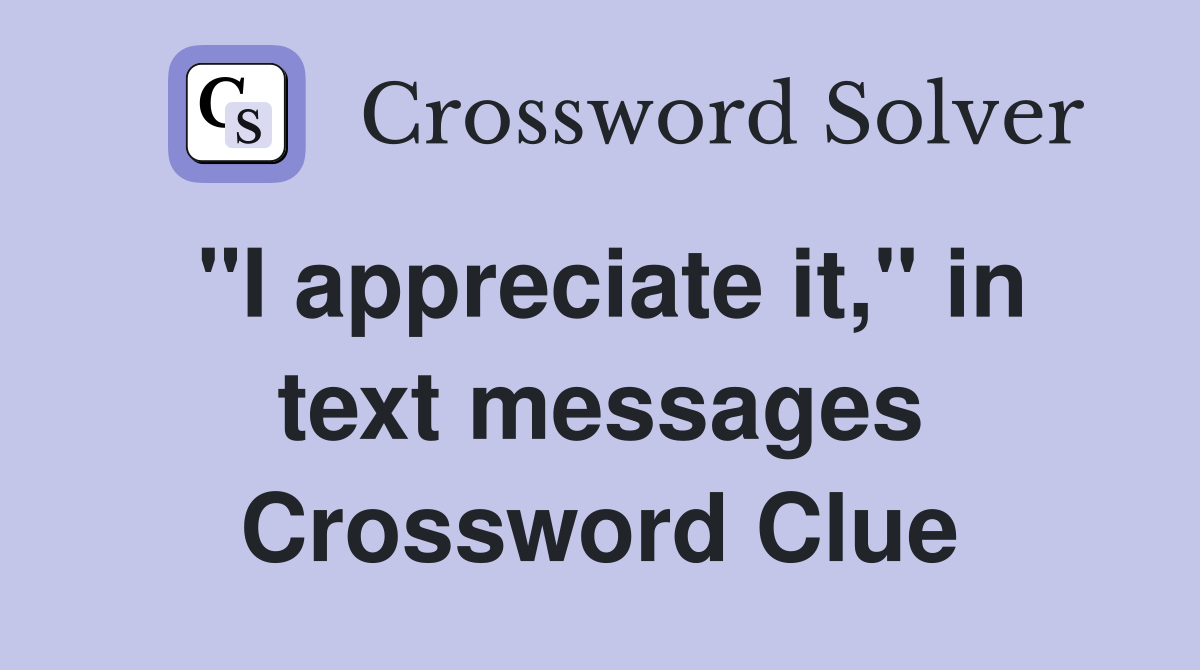 "I appreciate it," in text messages Crossword Clue