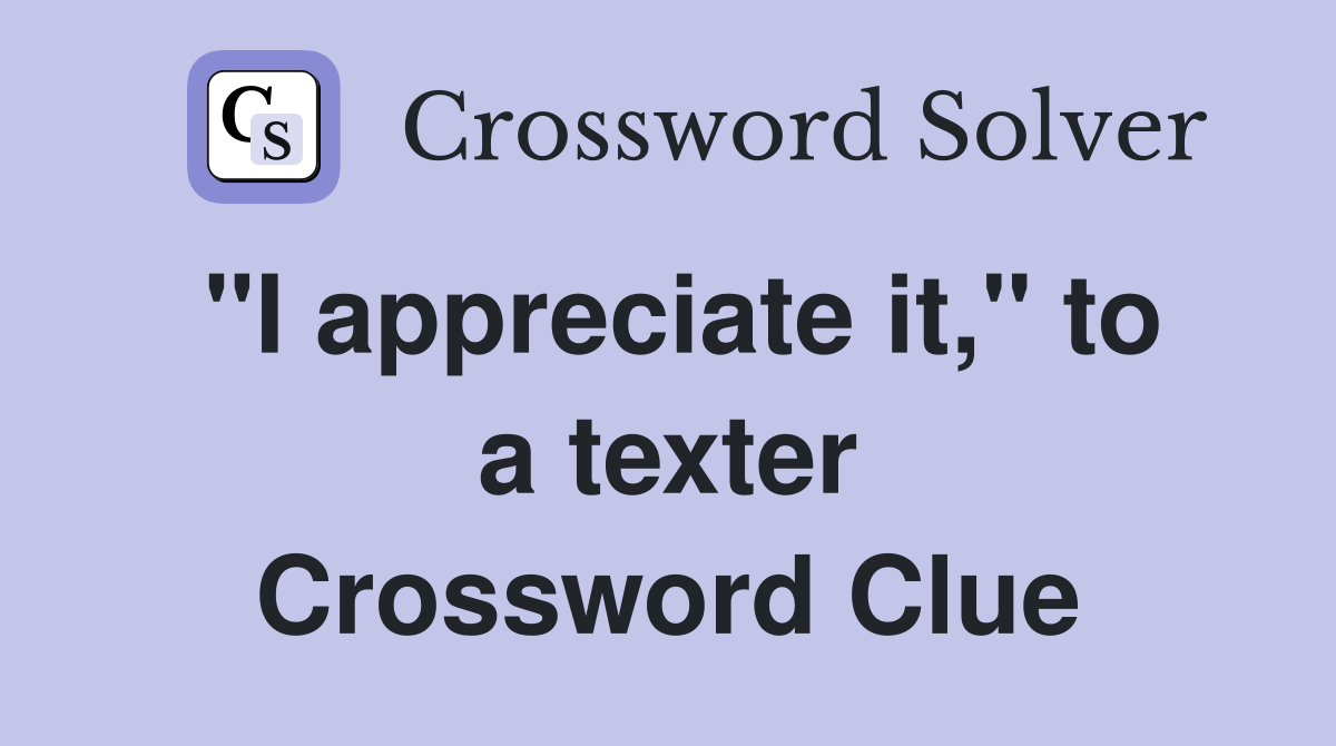 "I appreciate it," to a texter Crossword Clue