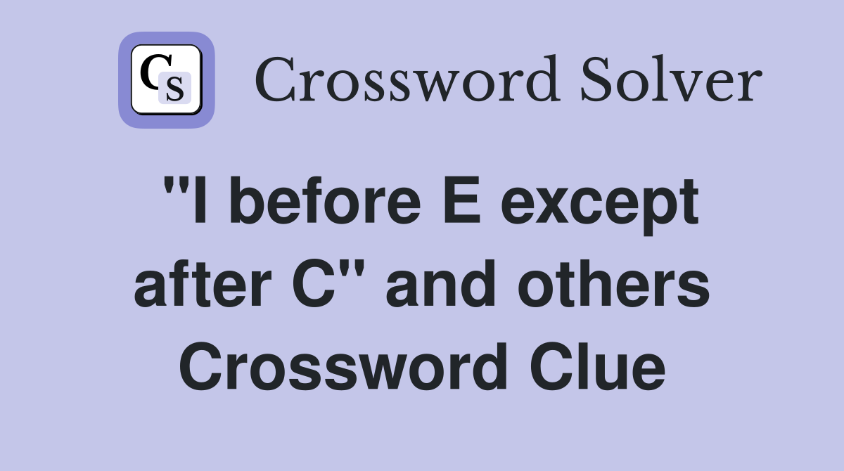 "I before E except after C" and others Crossword Clue