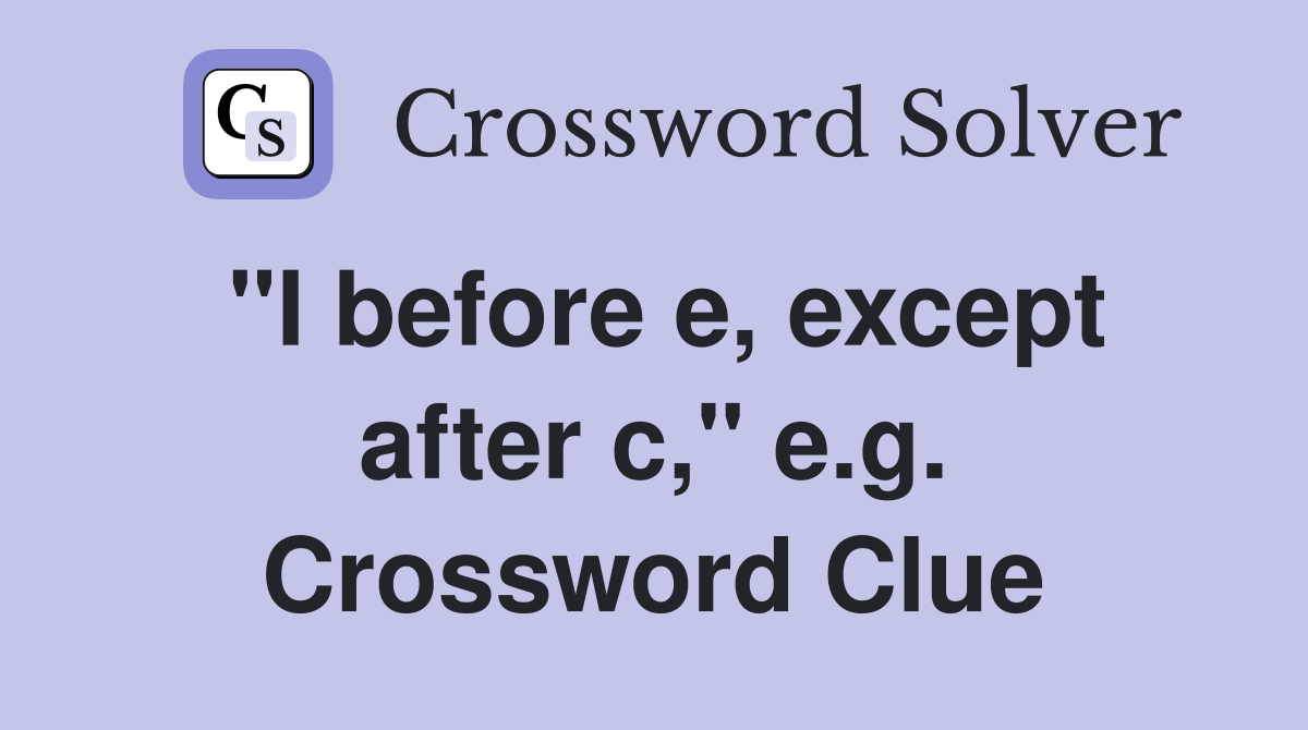 "I before e, except after c," e.g. Crossword Clue