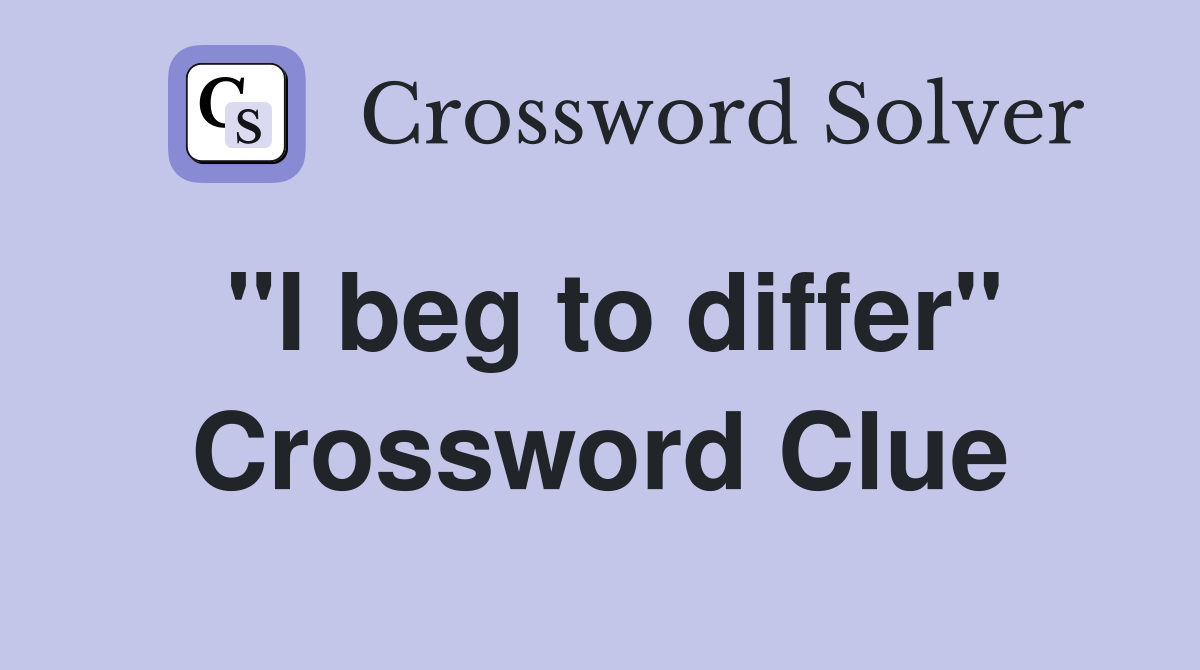 "I beg to differ" Crossword Clue
