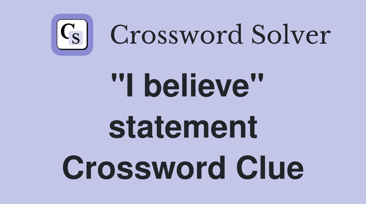 "I believe" statement Crossword Clue
