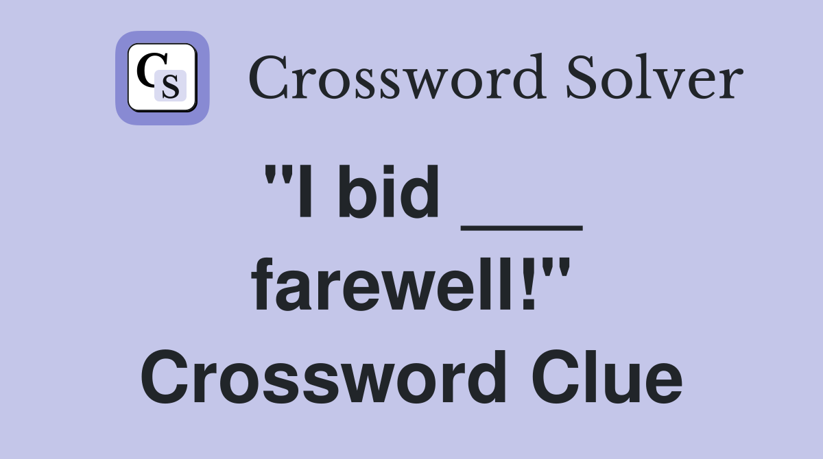 "I bid ___ farewell!" Crossword Clue