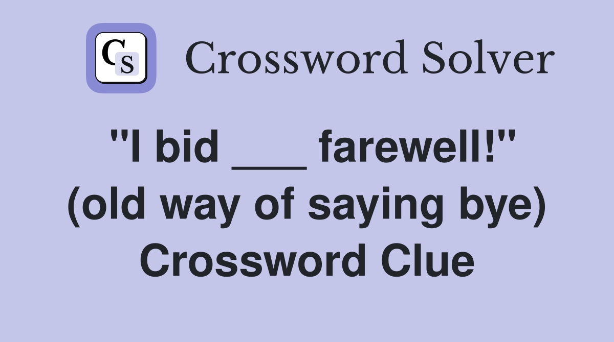 "I bid ___ farewell!" (old way of saying bye) Crossword Clue