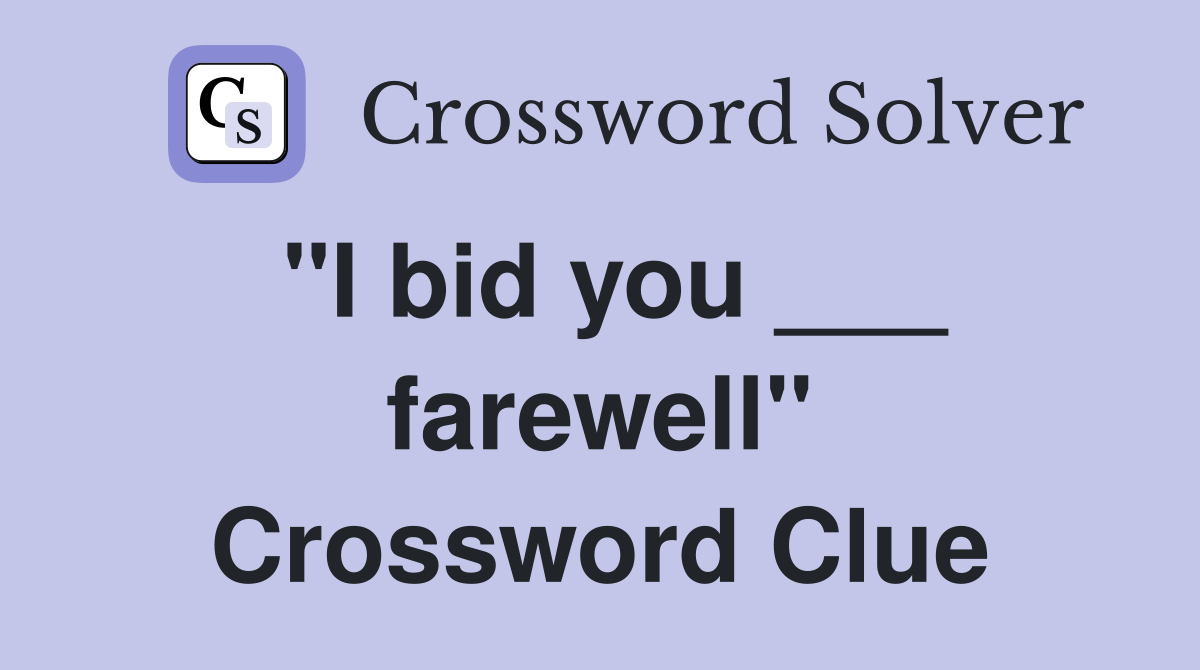"I bid you ___ farewell" Crossword Clue
