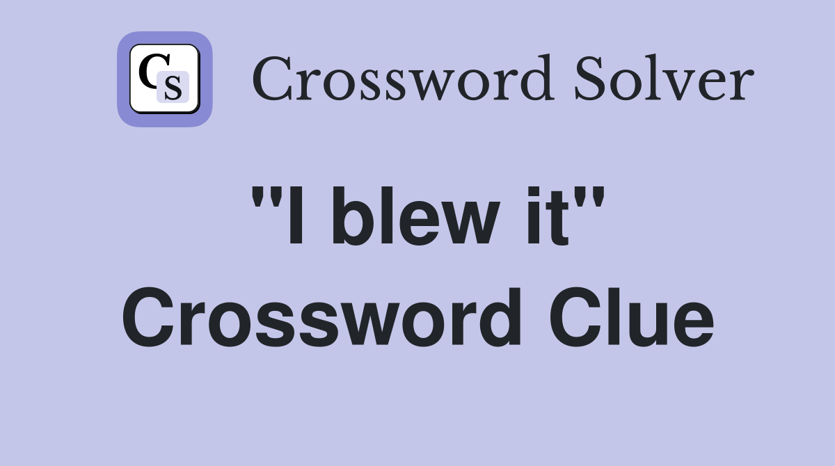 "I blew it" Crossword Clue