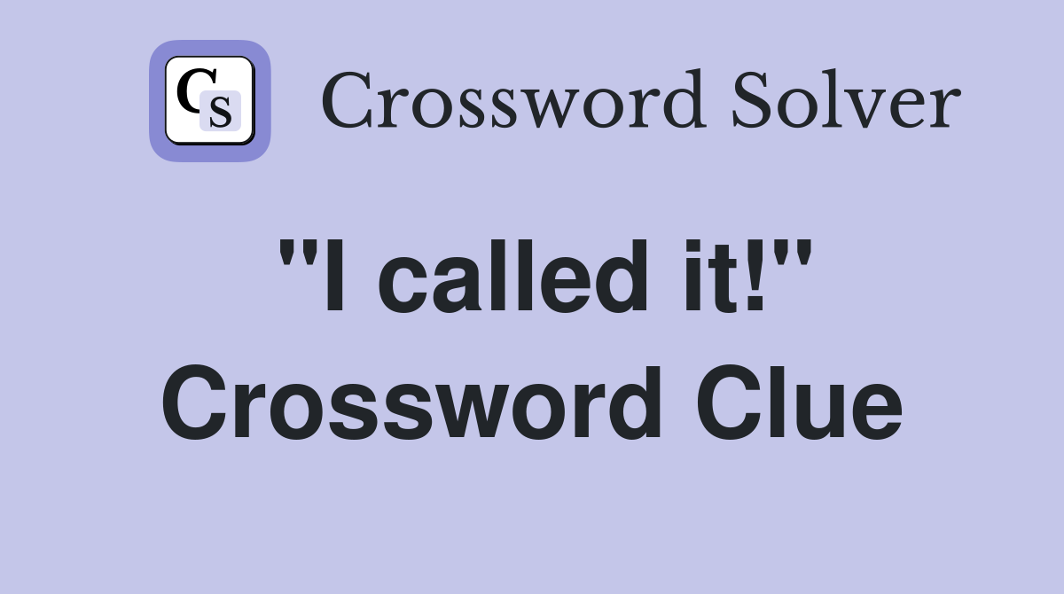 "I called it!" Crossword Clue