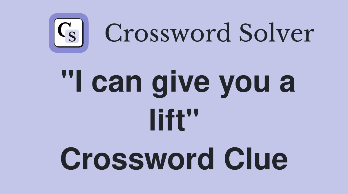 "I can give you a lift" Crossword Clue