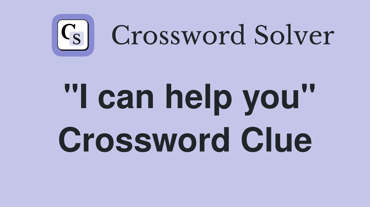 "I can help you" Crossword Clue