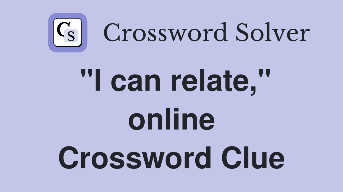 "I can relate," online Crossword Clue