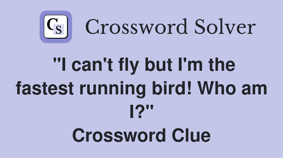 "I can't fly but I'm the fastest running bird! Who am I?" Crossword Clue