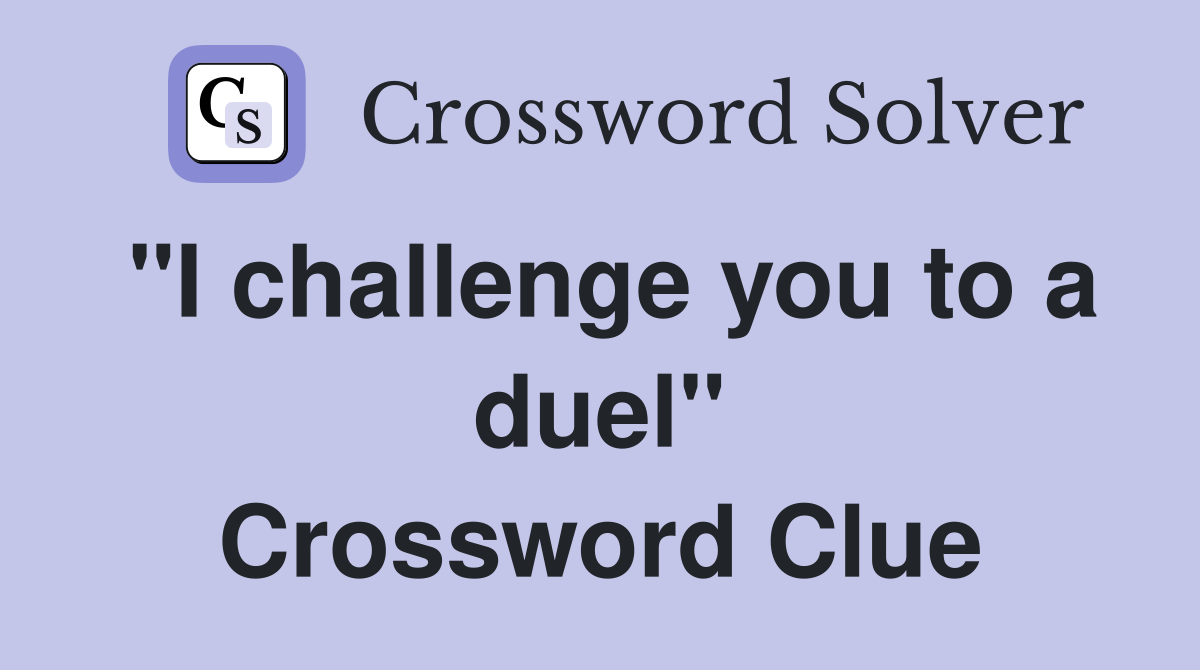 "I challenge you to a duel" Crossword Clue