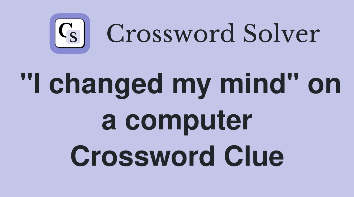"I changed my mind" on a computer Crossword Clue