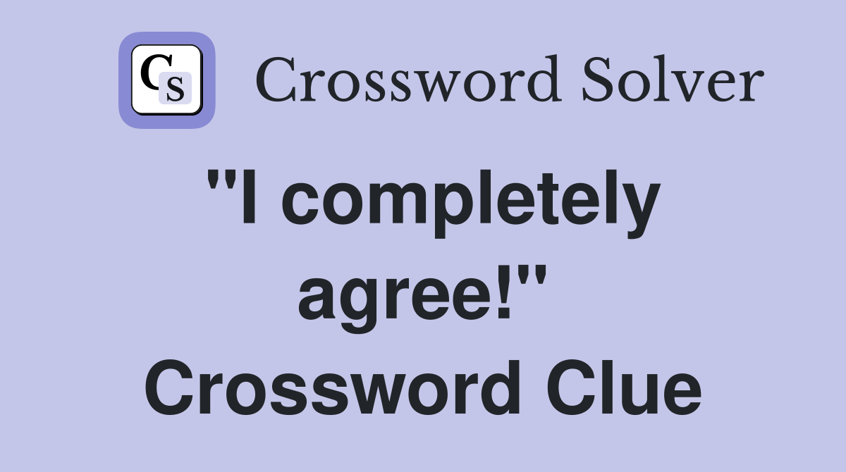 "I completely agree!" Crossword Clue