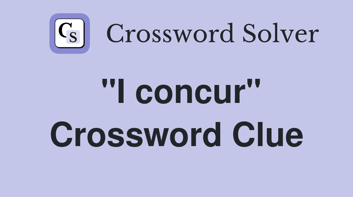 "I concur" Crossword Clue