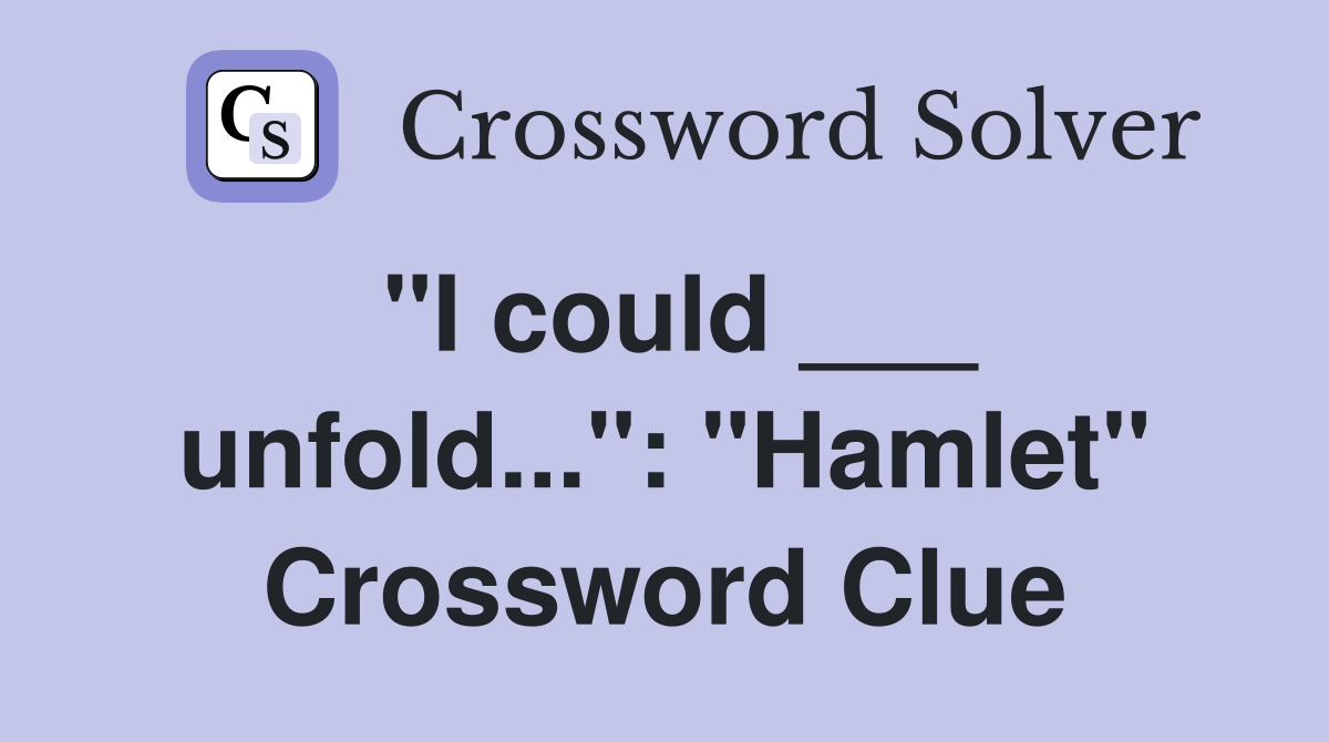 "I could ___ unfold...": "Hamlet" Crossword Clue